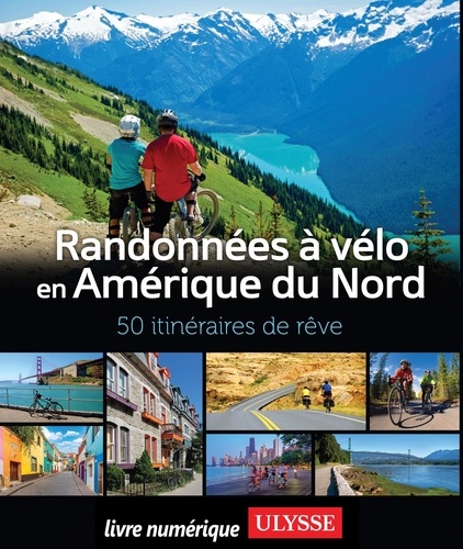 Randonnées à vélo en Amérique du Nord. 50 itinéraires de rêve