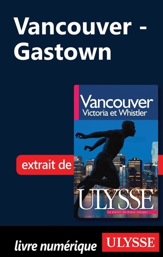 Vancouver, Victoria et Whistler. Gastown 8e édition