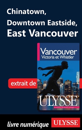 Vancouver, Victoria et Whistler. Chinatown, Downtown Eastside, East Vancouver 8e édition
