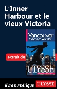 Pierre Ledoux - Vancouver, Victoria et Whistler - L'Inner Harbour et le vieux Victoria.