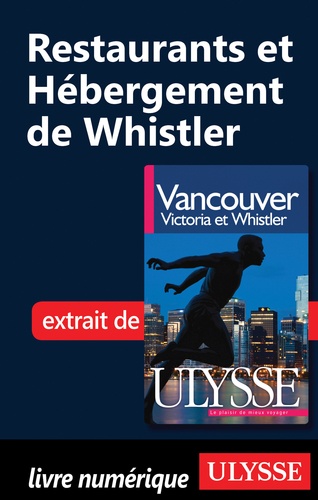 Vancouver, Victoria et Whistler. Restaurants et hébergement de Whistler 8e édition