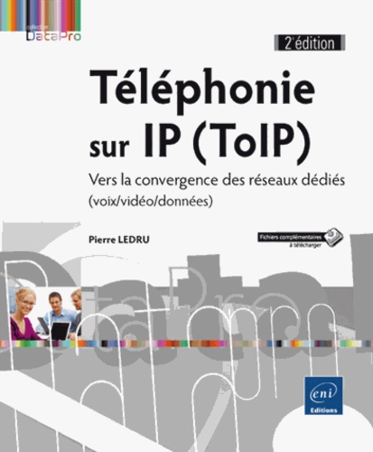 Pierre Ledru - Téléphonie sur IP (ToIP) - Vers la convergence des réseaux dédiés (voix/vidéo/données).