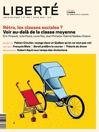 Pierre Lefebvre et Mathieu Arsenault - Revue Liberté 302 - Rétro, les classes sociales ? - Voir au-delà de la classe moyenne.