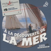 Pierre Lefèvre et Philip Plisson - A la découverte de la mer.
