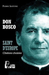Pierre Lefèvre - Don Bosco - Saint d'Europe - Citations choisies.