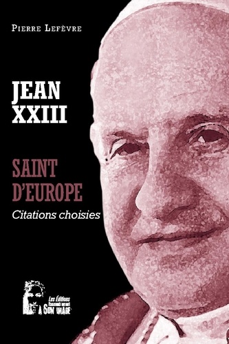 Jean XXIII. Saint d'Europe. Citations choisies