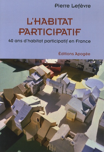 Pierre Lefèvre - L'habitat participatif - 40 ans d'habitat participatif en France.