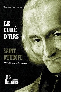 Pierre Lefèvre - Le Curé d'Ars - Saint d'Europe.