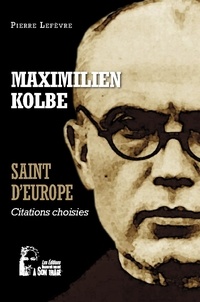 Pierre Lefèvre - Maximilien Kolbe - Saint d'Europe - L5068 - Citations choisies.