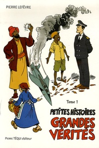 Pierre Lefèvre - Petites histoires, grandes vérités - Tome 1.