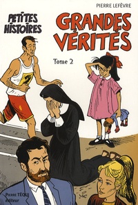 Pierre Lefèvre - Petites histoires, grandes vérités - Tome 2.