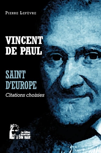Vincent de Paul - Saint d'Europe. Citations choisies