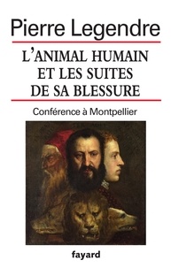 Pierre Legendre - L'animal humain et les suites de sa blessure - Conférence à Montpellier.