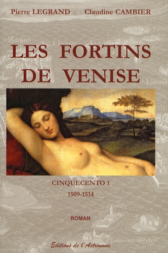 Pierre Legrand - Cinquecento Tome 1 : Les fortins de Venise - 1509-1514.