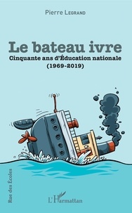 Pierre Legrand - Le bateau ivre - Cinquante ans d'Education nationale (1969-2019).