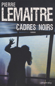 Ebooks pour les hommes téléchargement gratuit Cadres noirs en francais 9782702140703 par Pierre Lemaitre FB2 MOBI