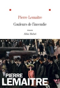 Pierre Lemaitre - Couleurs de l'incendie.