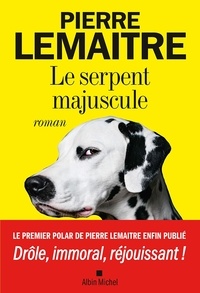 Pierre Lemaitre - Le serpent majuscule.