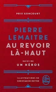Pierre Lemaitre - Les Enfants du désastre  : Au revoir là-haut - Suivi de Un héros.