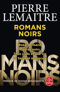 Pierre Lemaitre - Romans noirs - Robe de marié ; Cadres noirs ; Trois jours et une vie ; Le serpent majuscule.