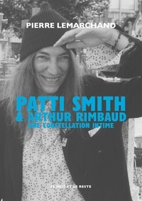 Pierre Lemarchand - Patti Smith & Arthur Rimbaud - Une constellation intime.