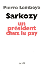 Pierre Lembeye - Sarkozy, un président chez le psy.