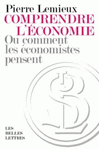 Pierre Lemieux - Comprendre l'économie - Ou comment les économistes pensent.
