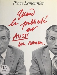 Pierre Lemonnier et Jean Mauduit - Quand la publicité est aussi un roman.