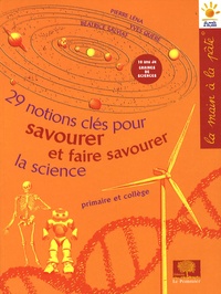 Pierre Léna et Yves Quéré - 29 notions clés pour savourer et faire savourer la science - Primaire et collège.