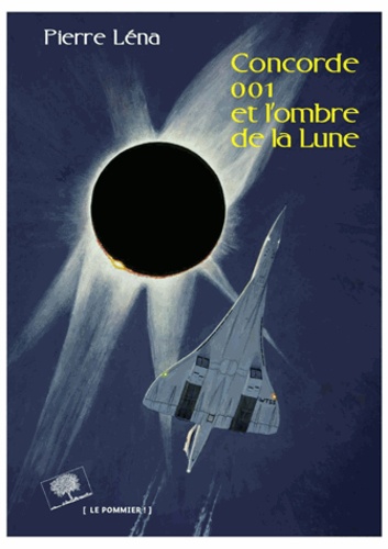 Pierre Léna - Concorde 001 et l'ombre de la Lune.