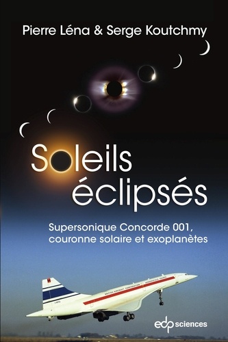Soleils éclipsés. Supersonique Concorde 001, couronne solaire et exoplanètes