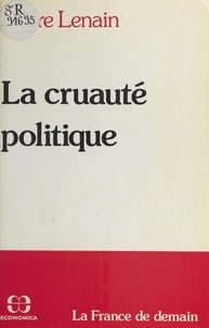Pierre Lenain - La Cruauté politique - La France de demain.