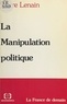 Pierre Lenain - La manipulation politique.