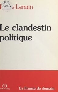 Pierre Lenain - Le Clandestin politique - la France de demain.