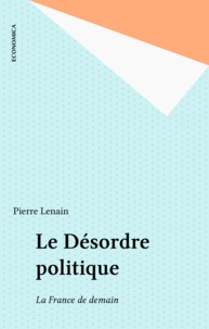 Pierre Lenain - Le désordre politique.