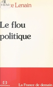 Pierre Lenain - Le Flou politique - la France de demain.