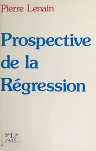 Pierre Lenain - Prospective de la régression.