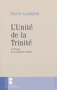 Pierre Lenhardt - L'Unité de la Trinité - A l'écoute de la Tradition d'Israël.