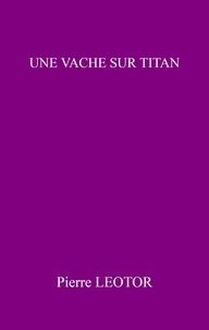 Epub ebook ipad téléchargez Une Vache sur Titan  in French par Pierre LEODOR