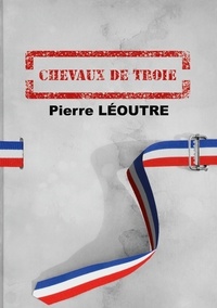 Pierre Léoutre - Chevaux de Troie.