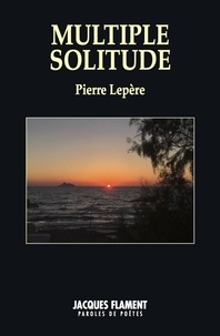 Pierre Lepère - Multiple solitude.