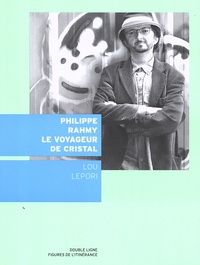 Pierre Lepori - Philippe Rahmy, le voyageur de cristal.