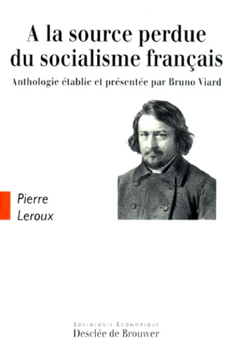 Pierre Leroux - A la source perdue du socialisme français.