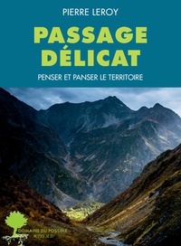 Pierre Leroy - Passage délicat - Penser et panser le territoire.