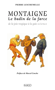 Montaigne. Le badin de la farce