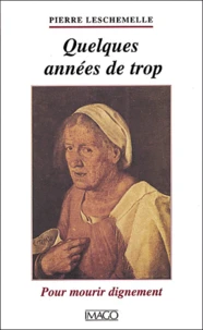 Quelques Annees De Trop. Pour Mourir Dignement