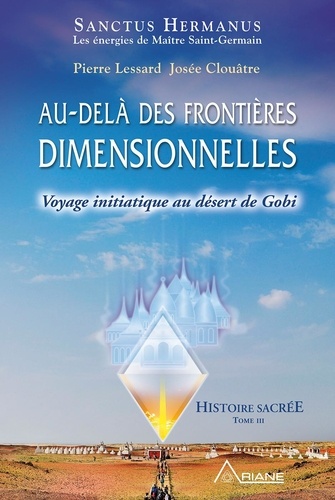 Pierre Lessard et Josée Clouatre - Au-delà des frontières dimensionnelles - Voyage initiatique au désert de Gobi.