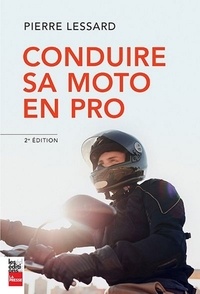 Pierre Lessard - Conduire sa moto en pro.