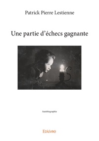 Pierre Lestienne - Une partie d'échecs gagnante - Autobiographie.