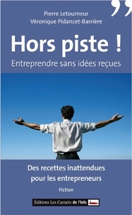 Pierre Letourneur et Véronique Pidancet-Barrière - Hors piste ! - Entreprendre sans idées reçues, des recettes pour les entrepreneurs.